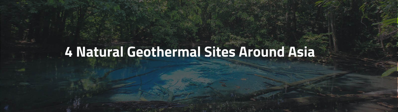 4 Natural Geothermal Sites Around Asia Banner Image